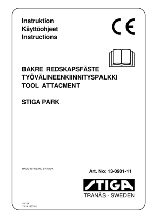 Page 1TRANÅS - SWEDEN
Instruktion
Käyttöohjeet
Instructions
BAKRE  REDSKAPSFÄSTE
TYÖVÄLINEENKIINNITYSPALKKI
TOOL  ATTACMENT
STIGA PARK
MADE IN FINLAND BY KOVA
Art. No: 13-0901-11
10124
1319-1807-01 