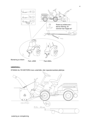 Page 5UNDERHÅLL
STANNA ALLTID MOTORN innan underhålls- eller reparationsarbete påbörjas4Justering av remspänningRotera ej snöskruven i
denna riktining, kil-
remmen kan hoppa av!Park 2000>Park >2000Montering av kilremPark 2000>Park 2000> 