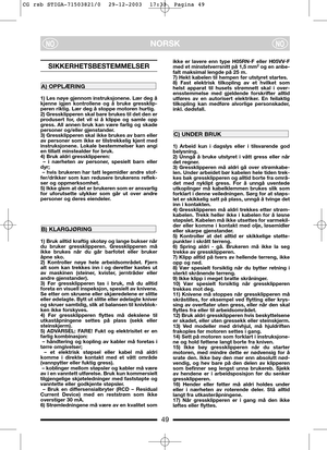 Page 449
NORSKNONO
SIKKERHETSBESTEMMELSER
1) Les nøye gjennom instruksjonene. Lær deg å
kjenne igjen kontrollene og å bruke gressklip-
peren riktig. Lær deg å stoppe motoren hurtig.
2) Gressklipperen skal bare brukes til det den er
produsert for, det vil si å klippe og samle opp
gress. All annen bruk kan være farlig og skade
personer og/eller gjenstander.
3) Gressklipperen skal ikke brukes av barn eller
av personer som ikke er tilstrekkelig kjent med
instruksjonene. Lokale bestemmelser kan angi
en tillatt...