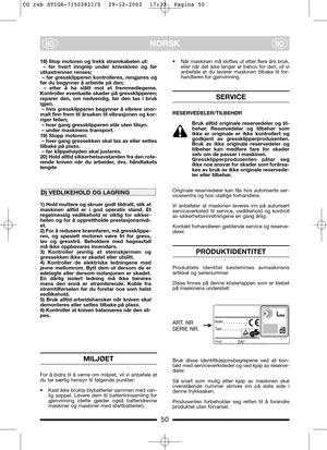 Page 550
NORSKNONO
18) Stop motoren og trekk strømkabelen ut: 
– før hvert inngrep under knivskiven og før
utkastrennen renses;
– før gressklipperen kontrolleres, rengjøres og
før du begynner å arbeide på den;
– etter å ha slått mot et fremmedlegeme.
Kontroller eventuelle skader på gressklipperen;
reparer den, om nødvendig, før den tas i bruk
igjen.
– hvis gressklipperen begynner å vibrere unor-
malt finn frem til årsaken til vibrasjonen og kor-
riger feilen;
– hver gang gressklipperen står uten tilsyn.
–...