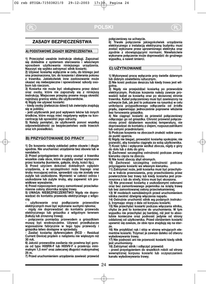 Page 424
POLSKIPLPL
ZASADY BEZPIECZEŃSTWA 
1)  Przeczytać  uważnie  instrukcje  obsługi.  Zapoznać
się  dokładnie  z  systemem  sterowania  i  właściwym
sposobem  użytkowania  niniejszego  urządzenia.
Nauczyć się szybko zatrzymać silnik kosiarki.
2)  Używać  kosiarkę  wyłącznie  w  celu,  do  którego  jest
ona przeznaczona, tzn. do koszenia i zbierania pokosu
z  trawnika.  Jakiekolwiek  inne  zastosowanie  może
okazać  się  niebezpieczne  i  spowodować  szkody  oso-
bom lub rzeczom.
3)  Kosiarka  nie  może...