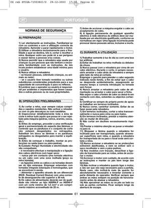 Page 461
PORTUGUÊSPTPT
NORMAS DE SEGURANÇA
1) Ler atentamente as instruções. Familiarizar-se
com os controles e com a utilização correcta da
relvadeira. Aprender a parar rapidamente o motor.
2) Utilizar a relvadeira exclusivamente para a fina-
lidade a qual se destina, isto é, cortar e recolher a
relva. Qualquer outro uso pode vir a ser perigoso
e causar danos a pessoas e/ou coisas.
3) Nunca permitir que a relvadeira seja usada por
crianças ou por pessoas que não tenham a neces-
sária familiaridade com as...