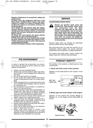 Page 779
ENGLISHGBGB
Regular maintenance is essential for safety and
performance.
2) Never store the equipment with fuel in the
tank inside a building where vapour may reach
a flame or a spark or a source of extreme heat.
3) Allow the engine to cool before storing in an
enclosed space.
4) To reduce the fire hazard, keep the engine,
exhaust silencer, battery compartment and fuel
storage area free of grass, leaves, or excessive
grease. Do not leave containers with grass cut-
tings in rooms.
5) Check the...