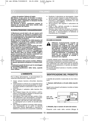 Page 719
ITALIANOITIT
– prima di regolare l’altezza di taglio.
20) Ridurre il gas prima di fermare il motore.
Chiudere l’alimentazione del carburante al ter-
mine del lavoro, seguendo le istruzioni fornite
sul libretto del motore.
21) Durante il lavoro, mantenere sempre la
distanza di sicurezza dalla lama rotante, data
dalla lunghezza del manico. 
1) Mantenere serrati dadi e viti, per essere certi
che la macchina  sia sempre in condizioni sicu-
re di funzionamento. Una manutenzione regola-
re è essenziale per...