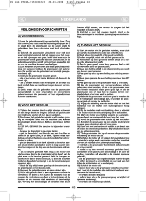 Page 648
NEDERLANDSNLNL
VEILIGHEIDSVOORSCHRIFTEN
1) Lees de gebruiksaanwijzing aandachtig door. Zorg
dat u vertrouwd raakt met de bedieningsknoppen en u
in staat bent de grasmaaier op de juiste wijze te
gebruiken. Leer hoe u de motor snel kunt uitschake-
len.
2) Gebruik de grasmaaier uitsluitend voor het doel
waarvoor hij is bestemd, dat wil zeggen voor het maai-
en en het opvangen van gras. Ieder doel waarvoor de
grasmaaier wordt gebruikt dat niet uitdrukkelijk in de
gebruiksaanwijzing wordt vermeld kan...