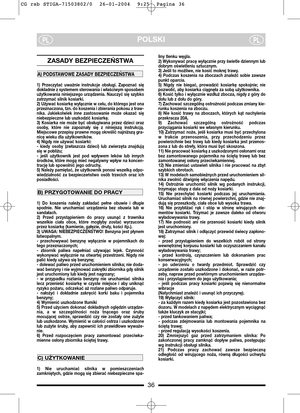 Page 636
POLSKIPLPL
ZASADY BEZPIECZEŃSTWA 
1)  Przeczytać  uważnie  instrukcje  obsługi.  Zapoznać  się
dokładnie z systemem sterowania i właściwym sposobem
użytkowania niniejszego urządzenia. Nauczyć się szybko
zatrzymać silnik kosiarki.
2) Używać kosiarkę wyłącznie w celu, do którego jest ona
przeznaczona, tzn. do koszenia i zbierania pokosu z traw-
nika.  Jakiekolwiek  inne  zastosowanie  może  okazać  się
niebezpieczne lub uszkodzić kosiarkę.
3)  Kosiarka  nie  może  być  obsługiwana  przez  dzieci  oraz...