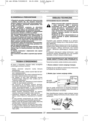 Page 737
POLSKIPLPL
1) Regularnie sprawdzać prawidłowość dokręcenia śruby
i  nakrętek  kosiarki  tak,  aby  zapewnić  bezpieczne
działanie. Regularna kontrola stanu technicznego kosiar-
ki  jest  warunkiem  zachowania  bezpieczeństwa  oraz
wydajności urządzenia.
2)  Nie  pozostawiać  urządzenia  ze  zbiornikiem
wypełnionym  benzyną  w  pomieszczeniu,  gdzie  opary
benzyny mogłyby zetknąć się z płomieniem lub iskrą.
3)  Przed  wprowadzeniem  urządzenia  do  jakiegokolwiek
pomieszczenia odczekać, aż silnik się...