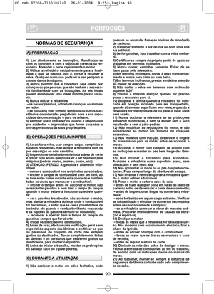 Page 690
PORTUGUÊSPTPT
NORMAS DE SEGURANÇA
1) Ler atentamente as instruções. Familiarizar-se
com os controles e com a utilização correcta da rel-
vadeira. Aprender a parar rapidamente o motor.
2) Utilizar a relvadeira exclusivamente para a finali-
dade à qual se destina, isto é, cortar e recolher a
relva. Qualquer outro uso pode vir a ser perigoso e
causar danos à máquina.
3) Nunca permitir que a relvadeira seja usada por
crianças ou por pessoas que não tenham a necessá-
ria familiaridade com as instruções. As...