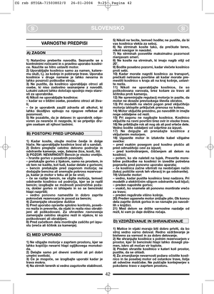 Page 642
SLOVENSKOSISI
VARNOSTNI PREDPISI
1)  Natančno  preberite  navodila.  Seznanite  se  s
kontrolnimi ročicami in s pravilno uporabo kosilni-
ce. Naučite se hitro ustaviti motor.
2)  Uporabljajte  kosilnico  samo  za  namen,  katere-
mu služi, t.j. za košnjo in pobiranje trave. Uporaba
kosilnice  v  druge  namene  je  lahko  nevarna  in
lahko povzroči poškodbe stroja.
3)  Ne  pustite,  da  kosilnico  uporabljajo  otroci  ali
osebe,  ki  niso  zadostno  seznanjene  z  navodili.
Lokalni zakoni lahko...