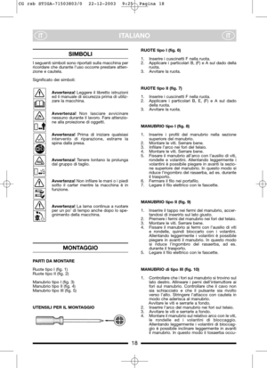 Page 1018
ITALIANOITIT
SIMBOLI 
I seguenti simboli sono riportati sulla macchina per
ricordare che durante l’uso occorre prestare atten-
zione e cautela.
Significato dei simboli:
Avvertenza!Leggere il libretto istruzioni
ed il manuale di sicurezza prima di utiliz-
zare la macchina.
Avvertenza!Non lasciare avvicinare
nessuno durante il lavoro. Fare attenzio-
ne alla proiezione di oggetti.
Avvertenza!Prima di iniziare qualsiasi
intervento di riparazione, estrarre la
spina dalla presa.
Avvertenza!Tenere lontano la...