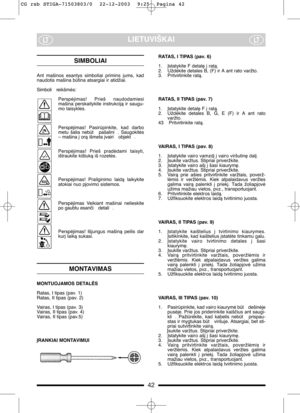 Page 1042
LIETUVIŠKAILTLT
SIMBOLIAI 
Ant  mašinos  esantys  simboliai  primins  jums,  kad
naudotis mašina btina atsargiai ir atidžiai.
Simboli  reikšmòs:
Perspòjimas!  Prieš  naudodamiesi
mašina  perskaitykite  instrukcijà  ir  saugu-
mo taisykles.
Perspòjimas!  Pasirpinkite,  kad  darbo
metu  šalia  nebt   pašalini .  Saugokitòs
– mašina ∞ orà išmeta ∞vairi  objekt .
Perspòjimas!  Prieš  pradòdami  taisyti,
ištraukite kištukà iš rozetòs.
Perspòjimas!  Prailginimo  laidà  laikykite
atokiai nuo pjovimo...