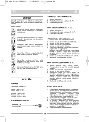 Page 1038
LATVISKILVLV
SIMBOLI
Sekojoši  apz¥mïjumi,  kas  attïloti  uz  maš¥nas  kor-
pusa, atgÇdina jums par to, ka darbÇ ir jÇievïro pie-
sardz¥ba.
Simboli noz¥mï:
Uzman¥bu!  Pirms  maš¥nas  iedarbinÇ-
šanas  izlasiet  instrukcijas  un  droš¥bas
norÇd¥jumus.
Uzman¥bu! Nelietojiet maš¥nu citu cilvïku
tuvumÇ.  Uzmanieties  no  izmestiem
priekšmetiem.
Uzman¥bu!  Pirms  jebkÇdu  remontdarbu
uzsÇkšanas  izraujiet  elektrokontaktu  no
rozetes.
Uzman¥bu!  StrÇvas  pagarinÇtÇjkabeli
turiet tÇlÇk no griešanas...