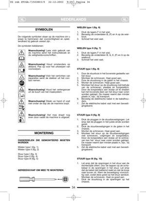 Page 1034
NEDERLANDSNLNL
SYMBOLEN 
De volgende symbolen staan op de machine om u
eraan te herinneren dat voorzichtigheid en oplet-
tendheid bij gebruik vereist zijn.
De symbolen betekenen:
Waarschuwing!Lees vóór gebruik van
de machine eerst het instructieboek en
de veiligheidsvoorschriften.
Waarschuwing!Houd omstanders op
afstand. Pas op voor het uitwerpen van
voorwerpen.
Waarschuwing!Vóór het verrichten van
reparaties eerst de stekker uit het con-
tact nemen.
Waarschuwing!Houd het verlengsnoer
uit de buurt van...