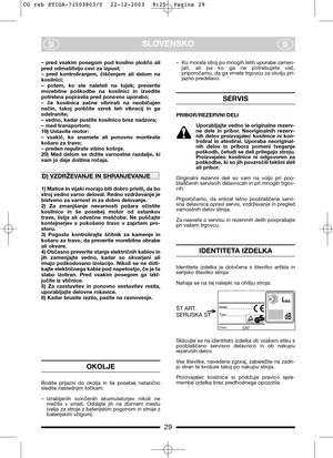 Page 929
SLOVENSKOSISI
–  pred  vsakim  posegom  pod  kosilno  ploščo  ali
pred odmašitvijo cevi za izpust;
–  pred  kontroliranjem,  čiščenjem  ali  delom  na
kosilnici;
–  potem,  ko  ste  naleteli  na  tujek;  preverite
morebitne  poškodbe  na  kosilnici  in  izvedite
potrebna popravila pred ponovno uporabo;
–  če  kosilnica  začne  vibrirati  na  neobičajen
način,  takoj  poiščite  vzrok  teh  vibracij  in  ga
odstranite;
– vedno, kadar pustite kosilnico brez nadzora;
– med transportom;
19) Ustavite...