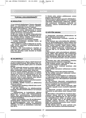 Page 441
SUOMIFIFI
TURVALLISUUSSÄÄNNÖT
1) Lue tarkasti käyttöohjeet: Tutustu ohjauslait-
teisiin ja ruohonleikkurin sopivaan käyttöön.
Opi pysähdyttämään moottori nopeasti.
2) Käytä ruohonleikkuria siihen tarkoitettuun
käyttöön, eli ruohon leikkaamiseen ja keruu-
seen. Muunlainen käyttö voi aiheuttaa vaarati-
lanteita tai koneen vaurioituimista.
3) Älä anna lasten tai laitetta tuntemattomien
henkilöiden käyttää laitetta. Paikalliset lait voi-
vat määrätä laitteen käytölle minimi-ikärajan,
jota on ehdottomasti...