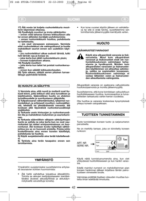 Page 542
SUOMIFIFI
17) Älä nosta tai kuljeta ruohonleikkuria moot-
torin käynnissä oltaessa.
18) Pysähdytä moottori ja irrota sähköjohto:
– ennen mitä tahansa toimea leikkuutason alla
tai ennen jätteiden kerääjän puhdistamista;
– ennen ruohonleikkurin huoltoa, puhdistusta
tai tarkistusta;
– jos osut vieraaseen esineeseen. Varmista
ettei ruohonleikkuri ole vahingoittunut ja huolla
mahdolliset vauriot ennen sen uudelleen käyt-
töä;
– jos ruohonleikkuri alkaa oudosti täristä, tutki
heti tärinän syy ja korjaa se;...