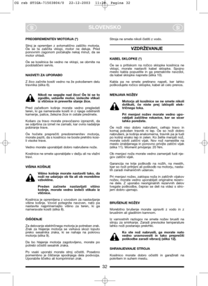 Page 732
SLOVENSKOSISI
PREOBREMENITEV MOTORJA (*)
Stroj  je  opremljen  z  avtomatično  zaščito  motorja.
Óe  se  ta  zaščita  vklopi,  motor  ne  deluje.  Pred
ponovnim  zagonom  počakajte  nekaj  minut,  da  se
motor ohladi.
Óe  se  kosilnica  še  vedno  ne  vklopi,  se  obrnite  na
pooblaščeni servis.
NASVETI ZA UPORABO
Z  žico  začnite  kositi  vedno  na  že  pokošenem  delu
travnika (slika 6).
Nikoli  ne  segajte  nad  žico!  Óe  bi  se  to
zgodilo,  ustavite  motor,  izvlecite  vtikač
iz vtičnice in...