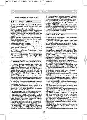 Page 420
MAGYARHUHU
BIZTONSÁGI ELŐĺRÁSOK
1)  Olvassa  el  gondosan  az  utasítást.  Ismerje
meg  a  kezelőszerveket,  sajátítsa  el  e  gép
kezelését.
Tanulja meg a motor gyors leállítását.
2)  A  fűnyírót  csak  rendeltetésének  megfelelően
használja azaz fűnyírásra és összegyűjtésre.
Bármely  más  felhasználás  veszélyes  lehet  és
sérüléseket  okozhat  embereknek  és/vagy  álla-
toknak.
3) Tilos gyerekre bízni a fűnyírógép használatát,
illetve  olyan  személyre,  aki  nem  ismeri  a  gép
kezelési...