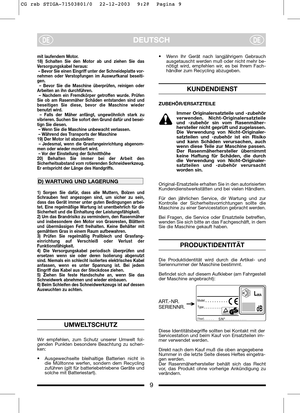 Page 9
9
DEUTSCHDE
DE

UMWELTSCHUTZ
Wir empfehlen, zum Schutz unserer Umwelt fol-
genden Punkten besondere Beachtung zu schen-
ken:
• Ausgewechselte bleihaltige Batterien nicht indie Mülltonne werfen, sondern dem Recycling
zuführen (gilt für batteriebetriebene Geräte und
solche mit Batteriestart).
mit laufendem Motor.
18) Schalten Sie den Motor ab und ziehen Sie das
Versorgungskabel heraus:
– Bevor Sie einen Eingriff unter der Schneideplatte vor-
nehmen oder Verstopfungen im Auswurfkanal beseiti-
gen. – Bevor...