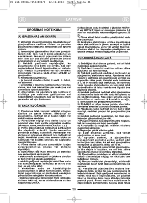 Page 8LATVISKILVLV
DROŠ±BAS NOTEIKUMI
1) Uzman¥gi izlasiet instrukciju. Iepaz¥stieties ar
p∫aujmaš¥nas  vad¥bas  r¥kiem  un  pareizu
p∫aujmaš¥nas  lietošanu.  IemÇcieties  Çtri  apturït
motoru.
2)  Izmantojiet  p∫aujmaš¥nu  tikai  tam  paredzï-
tajiem  mïr iem,  tas  ir  zÇles  p∫aušanai  un
savÇkšanai.  Izmantot  p∫aujmaš¥nu  citiem
mïr iem  var  bt  b¥stami  personÇm  un/vai
priekšmetiem un var nodar¥t zaudïjumus.
3)  NekÇdÇ  gad¥jumÇ  nepie∫aujiet,  ka
p∫aujmaš¥nu  lieto  bïrni  vai  cilvïki,  kas  nav...