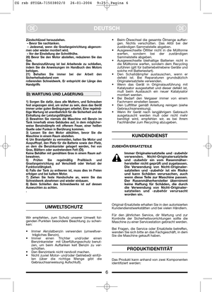 Page 76
DEUTSCHDEDE
UMWELTSCHUTZ
Wir empfehlen, zum Schutz unserer Umwelt fol-
genden Punkten besondere Beachtung zu schen-
ken:
• Immer Akrylatbenzin verwenden (umweltver-
trägliches Benzin).
• Immer einen Trichter und/oder einen
Benzinkanister  mit Überfüllungsschutz benut-
zen, um beim Auftanken keit Benzin zu ver-
schütten.
• Den Benzintank nicht randvoll machen.
• Nicht zuviel Motor- und/oder Getriebeöl einfül-
len (über die richtige Menge gibt die
Gebrauchsanweisung Aufschluß).
Zündschlüssel...