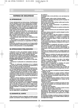 Page 684
ESPAÑOLESES
NORMAS DE SEGURIDAD
1) Leer atentamente las instrucciones. Familiarizarse
con los mandos y con el uso correcto de la cortado-
ra de pasto. Aprender a parar rápidamente el motor.
2) Utilizar la cortadora de pasto para el uso al que
está destinado, o sea, el corte y la recogida de hier-
ba. Cualquier otro uso puede resultar peligroso y pro-
vocar la avería de la máquina.
3) No dejar nunca que los niños o personas que no
tengan la suficiente práctica con las instrucciones
usen la cortadora de...