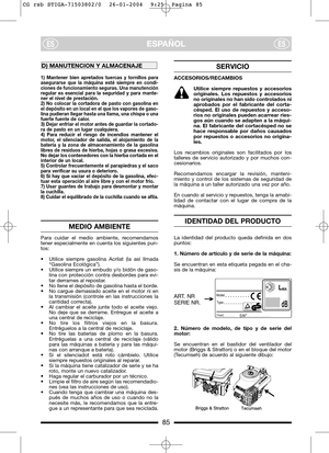 Page 785
ESPAÑOLESES
1) Mantener bien apretados tuercas y tornillos para
asegurarse que la máquina esté siempre en condi-
ciones de funcionamiento seguras. Una manutención
regular es esencial para la seguridad y para mante-
ner el nivel de prestación.
2) No colocar la cortadora de pasto con gasolina en
el depósito en un local en el que los vapores de gaso-
lina pudieran llegar hasta una llama, una chispa o una
fuerte fuente de calor.
3) Dejar enfríar el motor antes de guardar la cortado-
ra de pasto en un...