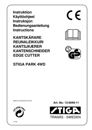Page 1TRANÅS - SWEDEN
Instruktion
Käyttöohjeet
Instruksjon
Bedienungsanleitung
Instructions
KANTSKÄRARE
REUNALEIKKURI
KANTSJKÆRER
KANTENSCHNEIDER 
EDGE CUTTER
STIGA PARK 4WD
 
MADE IN FINLAND BY KOVA
Art. No: 13-0949-11
10138
geprüfteSicherheit 
