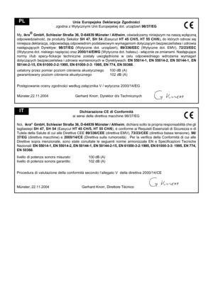 Page 9Unia Europejska Deklaracja Zgodności
zgodna z Wytycznymi Unii Europejskiej dot. urządzeń 98/37/EG
My, ikra®
 GmbH, Schlesier Straße 36, D-64839 Münster / Altheim, oświadczamy niniejszym na naszą wyłączną
odpowiedzialność, że produkty Sekator SH 47, SH 54 (Easycut HT 45 CH/5, HT 55 CH/6), do których odnosi się
niniejsza deklaracja, odpowiadają odpowiednim podstawowym wymaganiom dotyczącym bezpieczeństwa i zdrowia
następujących Dyrektyw: 98/37/EG (Wytyczne dot. urządzeń), 89/336/EEC (Wytyczne dot. EMV),...