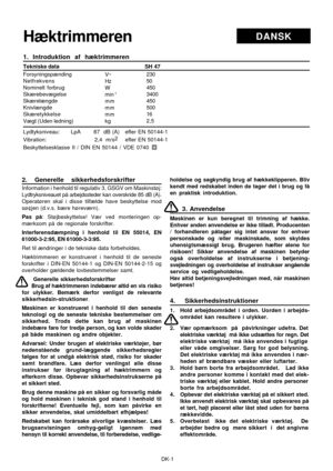 Page 6DK-1
DANSKHæktrimmeren
2. Generelle sikkerhedsforskrifter
Information i henhold til regulativ 3, GSGV om Maskinstøj:
Lydtryksniveauet på arbejdssteder kan overskride 85 dB (A).
Operatøren skal i disse tilfælde have beskyttelse mod
sø¢jen (d.v.s. bære høreværn).
Pas på: Støjbeskyttelse! Vær ved monteringen op-
mærksom på de regionale forskrifter.
Interferensdæmpning i henhold til EN 55014, EN
61000-3-2:95, EN 61000-3-3:95.
Ret til ændringer i de tekniske data forbeholdes.
Hæktrimmeren er konstrueret i...