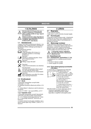 Page 555
MAGYARHU
1 ÁLTALÁNOS
FIGYELMEZTETŐ jelzés Ha nem 
tartják be pontosan az utasításokat, 
súlyos személyi sérülés és/vagy vagyoni 
kár keletkezhet.
Mielőtt beindítaná a gépet, figyelmesen 
tanulmányozza a használati utasítást és 
a mellékelt „BIZTONSÁGI 
ÚTMUTATÓ” című füzetet.
1.1 SzimbólumokA gépen a következő szimbólumok láthatók. Arra 
szolgálnak, hogy emlékeztessenek a használat és 
karbantartás közben szükséges gondosságra és 
figyelemre.
A szimbólumok jelentése:
Figyelem!
A gép használata előtt...