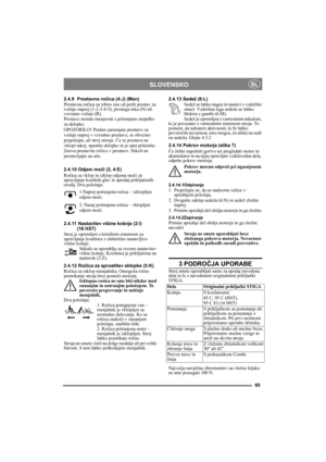 Page 765
SLOVENSKOSL
2.4.9 Prestavna ročica (4:J) (Man)
Prestavna ročica za izbiro ene od petih prestav za 
vožnjo naprej (1-2-3-4-5), prostega teka (N) ali 
vzvratne vožnje (R).
Prestave morate menjavati s pritisnjeno stopalko 
za sklopko.
OPOZORILO! Preden zamenjate prestavo za 
vožnjo naprej v vzvratno prestavo, se obvezno 
prepričajte, ali stroj miruje. Če se prestava ne 
vklopi takoj, spustite sklopko in jo spet pritisnite. 
Znova prestavite ročico v prestavo. Nikoli ne 
prestavljajte na silo.
2.4.10...