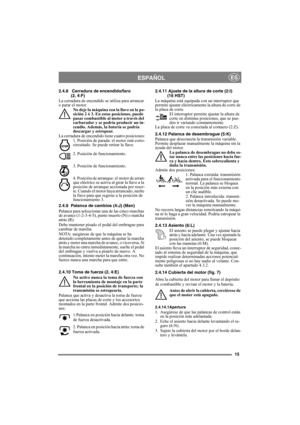 Page 1515
ESPAÑOLES
2.4.8 Cerradura de encendido/faro 
(2, 4:F)
La cerradura de encendido se utiliza para arrancar 
o parar el motor. 
No deje la máquina con la llave en la po-
sición 2 ó 3. En estas posiciones, puede 
pasar combustible al motor a través del 
carburador y se podría producir un in-
cendio. Además, la batería se podría 
descargar y estropear.
La cerradura de encendido tiene cuatro posiciones:
1. Posición de parada: el motor está corto-
circuitado. Se puede retirar la llave.
2. Posición de...