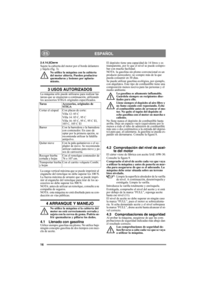 Page 1616
ESPAÑOLES
2.4.14.2CierreSujete la cubierta del motor por el borde delantero 
y bájela (fig. 3).
No utilice la máquina con la cubierta 
del motor abierta. Pueden producirse 
quemaduras y lesiones por aplasta-
miento.
3 USOS AUTORIZADOS
La máquina sólo puede utilizarse para realizar las 
tareas que se enumeran a continuación, utilizando 
los accesorios STIGA originales especificados.
La carga vertical máxima que se puede imprimir al 
enganche del remolque no debe superar los 100 N.
La fuerza máxima de...