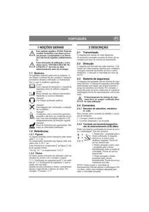 Page 2121
PORTUGUÊSPT
1 NOÇÕES GERAIS
Este símbolo significa AVISO. Poderão 
resultar ferimentos e/ou danos graves 
em pessoas e propriedade se as instru-
ções não forem seguidas cuidadosamen-
te.
Estas instruções de utilização e a bro-
chura anexa INSTRUÇÕES DE SE-
GURANÇA deverão ser lidas 
minuciosamente antes do arranque.
1.1 SímbolosOs seguintes símbolos aparecem na máquina. A 
sua função é lembrar-lhe dos cuidados e atenções 
necessários durante a utilização e a manutenção.
Isto é o que os símbolos...