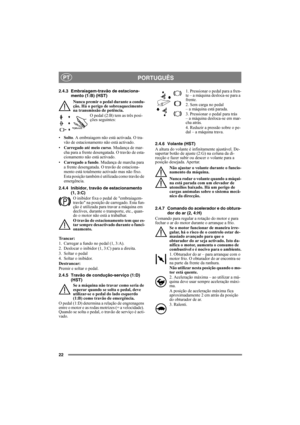 Page 2222
PORTUGUÊSPT
2.4.3 Embraiagem-travão de estaciona-
mento (1:B) (HST)
Nunca premir o pedal durante a condu-
ção. Há o perigo de sobreaquecimento 
na transmissão de potência.
O pedal (2:B) tem as três posi-
ções seguintes:
•Solto. A embraiagem não está activada. O tra-
vão de estacionamento não está activado.
•Carregado até meio curso. Mudança de mar-
cha para a frente desengatada. O travão de esta-
cionamento não está activado.
•Carregado a fundo. Mudança de marcha para 
a frente desengatada. O travão...
