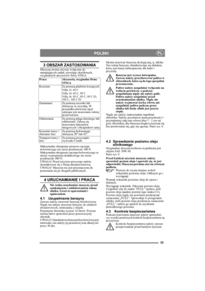 Page 3333
POLSKIPL
3 OBSZAR ZASTOSOWANIA
Maszynę można używać wyłącznie do 
następujących zadań, używając określonych, 
oryginalnych akcesoriów firmy STIGA.
Maksymalne obciążenie pionowe zaczepu 
holowniczego nie może przekraczać 100 N.
Maksymalne obciążenie zaczepu holowniczego ze 
strony wyposażenia dodatkowego nie może 
przekraczać 500 N.
UWAGA! Przed użyciem przyczepy należy 
skontaktować się z firmą ubezpieczeniową.
UWAGA! Maszyna nie jest przeznaczona do 
poruszania się po drogach publicznych.
4...
