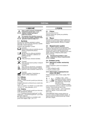 Page 4747
ČEŠTINACS
1 OBECNĚ
Tento symbol znamená VÝSTRAHU. 
Nedodržení pokynů může vést k 
vážnému zranění osob nebo k 
poškození majetku.
Než spustíte stroj, přečtěte si pozorně 
tento návod k použití a přiložený leták 
„BEZPEČNOSTNÍ POKYNY“.
1.1 SymbolyNa stroji jsou umístěny následující symboly. 
Informují vás, kdy je při jeho používání a údržbě 
třeba dbát zvýšené opatrnosti.
Symboly mají následující význam:
Výstraha!
Před použitím zařízení si přečtěte návod k 
obsluze a bezpečnostní pokyny.
Výstraha!...