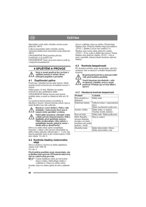 Page 5050
ČEŠTINACS
Maximální svislá zátěž vlečného závěsu nesmí 
překročit 100 N.
Celková maximální zátěž vlečného závěsu 
vlečenými přídavnými zařízeními nesmí překročit 
500 N.
UPOZORNĚNÍ! Před použitím přívěsu 
kontaktujte svoji pojišťovnu.
UPOZORNĚNÍ! Tento stroj není určen k jízdě po 
veřejných komunikacích.
4 SPUŠTĚNÍ A PROVOZ
Stroj se nesmí používat bez zavřené a 
zajištěné motorové skříně. Hrozí 
nebezpečí popálení a poranění.
4.1 Doplňování palivaPoužívejte výhradně bezolovnatý benzín. Nikdy 
nesmíte...