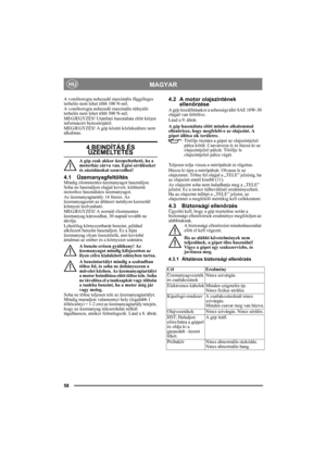 Page 5858
MAGYARHU
A vonóhorogra nehezedő maximális függőleges 
terhelés nem lehet több 100 N-nél.
A vonóhorogra nehezedő maximális túlnyúló 
terhelés nem lehet több 500 N-nél.
MEGJEGYZÉS! Utánfutó használata előtt kérjen 
információt biztosítójától.
MEGJEGYZÉS! A gép közúti közlekedésre nem 
alkalmas.
4 BEINDÍTÁS ÉS ÜZEMELTETÉS
A gép csak akkor üzemeltethető, ha a 
motorház zárva van. Égési sérüléseket 
és zúzódásokat szenvedhet!
4.1 ÜzemanyagfeltöltésMindig ólommentes üzemanyagot használjon. 
Soha ne...