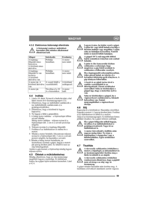 Page 5959
MAGYARHU
4.3.2 Elektromos biztonsági ellenőrzés
A biztonsági rendszer működését 
használat előtt minden alkalommal 
ellenőrizni kell.
4.4 Indítás1.  Lásd a 10. ábrát. Nyissa ki a burkolat alatt, a bal 
hátsó részen lévő üzemanyagcsapot (12)..
2. Ellenőrizze, hogy az indítókábel csatlakozik-e 
(az indítókábelek csatlakoznak-e) a 
gyújtógyertyá(k)hoz.
3. Ellenőrizze, hogy a közlőmű ki legyen 
kapcsolva. 
4.  Ne hagyja a lábát a gázpedálon. 
5. A hideg motor indítása – a fojtószelepet állítsa 
szivató...