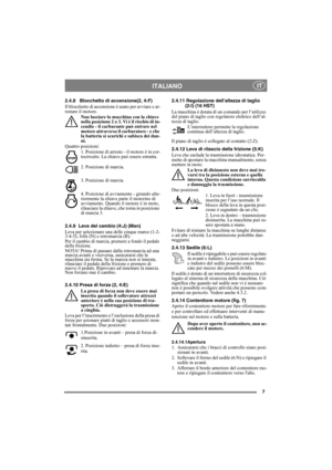 Page 77
ITALIANO IT
2.4.8 Blocchetto di accensione(2, 4:F)
Il blocchetto di accensione è usato per avviare e ar-
restare il motore. 
Non lasciare la macchina con la chiave 
nella posizione 2 o 3. Vi è il rischio di in-
cendio - il carburante può entrare nel 
motore attraverso il carburatore - e che 
la batteria si scarichi e subisca dei dan-
ni.
Quattro posizioni:
1. Posizione di arresto - il motore è in cor-
tocircuito. La chiave può essere estratta.
2. Posizione di marcia.
3. Posizione di marcia.
4....