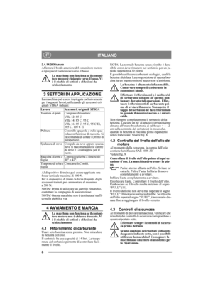 Page 88
ITALIANO IT
2.4.14.2ChiusuraAfferrare il bordo anteriore del contenitore motore 
e ripiegare il contenitore verso il basso.
La macchina non funziona se il conteni-
tore motore è ripiegato verso il basso. Vi 
è il rischio di ustioni e di lesioni da 
schiacciamento.
3 SETTORI DI APPLICAZIONE
La macchina può essere impiegata esclusivamente 
per i seguenti lavori, utilizzando gli accessori ori-
ginali STIGA indicati:
Al dispositivo di traino può essere applicata una 
forza verticale massima di 100 N.
Per...