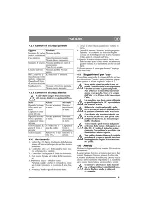 Page 99
ITALIANO IT
4.3.1 Controllo di sicurezza generale
4.3.2 Controllo di sicurezza elettrico
Controllare sempre il funzionamento 
del sistema di sicurezza prima delluso.
4.4 Avviamento1.  Vedere fig. 10. Aprire il rubinetto della benzina 
situato all’interno del coperchio sul lato sinistro 
posteriore.
2.  Controllare che i cavi delle candele siano inse-
riti nelle rispettive candele.
3.  Controllare che la presa di forza sia disinserita. 
4.  Non tenere il piede sul pedale della trasmissio-
ne. 
5....