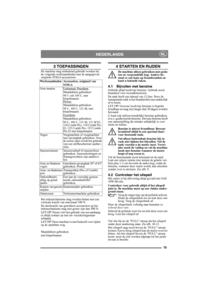 Page 7575
NEDERLANDSNL
3 TOEPASSINGEN
De machine mag uitsluitend gebruikt worden bij 
de volgende werkzaamheden met de aangegeven 
originele STIGA-accessoires:
Het trekmechanisme mag worden belast met een 
verticale kracht van maximaal 100 N.
De duwkracht van getrokken accessoires op het 
trekmechanisme mag niet groter zijn dan 500 N.
LET OP! Neem vóór het gebruik van een aanhang-
er altijd contact op met uw verzekeringsmaat-
schappij.
LET OP! Deze machine is niet bedoeld voor rijden 
op de openbare weg....