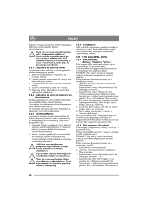 Page 4646
POLSKIPL
Jedyną wymaganą czynnością konserwacyjną jest 
ładowanie, na przykład po długim 
przechowywaniu.
Przed pierwszym użyciem akumulator 
należy maksymalnie naładować. 
Zawsze należy go przechowywać po 
maksymalnym naładowaniu. Jeśli 
akumulator będzie przechowywany w 
stanie rozładowanym, może dojść do 
poważnego uszkodzenia. 
5.8.1Ładowanie za pomocą silnika
Akumulator można ładować za pomocą prądnicy 
silnika w następujący sposób:
1. Zamocować akumulator w maszynie, jak 
pokazano poniżej.
2....