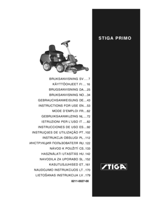 Page 1STIGA PRIMO
8211-0027-00
BRUKSANVISNINGKÄYTTÖOHJEET
BRUGSANVISNING BRUKSANVISNING
GEBRAUCHSANWEISUNG
INSTRUCTIONS FOR USE MODE D’EMPLOI
GEBRUIKSAANWIJZING ISTRUZIONI PER L’USO
INSTRUCCIONES DE USO
INSTRUÇõES DE UTILIZAÇÃO INSTRUKCJA OBSŁ UGI
ИНСТРУКЦИЯ  ПОЛЬЗОВАТЕЛЯ
NÁVOD K POUŽITÍ
HASZNÁLATI UTASÍTÁS
NAVODILA ZA UPORABO KASUTUSJUHISED
NAUDOJIMO INSTRUKCIJOS LIETOŠANAS INSTRUKCIJA SV .... 7
FI ... 16
DA....25
NO ...34
DE....43
EN....53
FR ....62
NL ....72
IT .....82
ES ....92
PT ..102
PL ..112
RU .122...