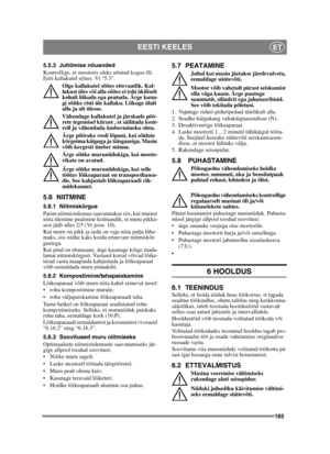 Page 165165
EESTI KEELESET
5.5.3 Juhtimise nõuanded
Kontrollige, et mootoris oleks nõutud kogus õli. 
Eriti kallakutel sõites. Vt 5.3. Olge kallakutel sõites ettevaatlik. Kal-
lakust üles või alla sõites ei tohi äkiliselt 
kohalt liikuda ega peatuda. Ärge kuna-
gi sõitke risti üle kallaku. Liikuge ülalt 
alla ja alt ülesse. 
Vähendage kallakutel ja järskude pöö-
rete tegemisel kiirust , et säilitada kont-
roll ja vähendada ümbermineku ohtu.
Ärge pöörake rooli lõpuni, kui sõidate 
kõrgeima käiguga ja täisgaasiga....