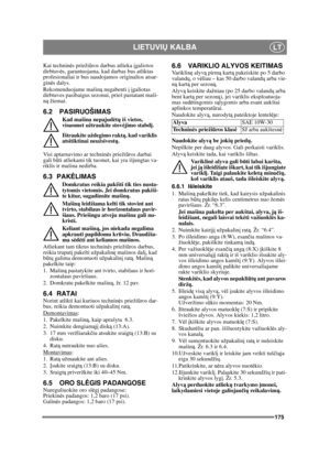 Page 175175
LIETUVIŲ KALBALT
Kai technin ės prieži ūros darbus atlieka  įgaliotos 
dirbtuvė s, garantuojama, kad darbas bus atliktas 
profesionaliai ir bus naudojamos originalios atsar-
ginė s dalys.
Rekomenduojame mašin ą nugabenti į  į galiotas 
dirbtuves pasibaigus sezonui, prieš pastatant maši-
n ą žiemai.
6.2 PASIRUOŠIMAS
Kad mašina nepajud ėtų  iš vietos, 
visuomet užtraukite stov ėjimo stabd į.
Ištraukite uždegimo rakt ą, kad variklis 
atsitiktinai neužsivest ų. 
Visi aptarnavimo ar technin ės prieži ūros...