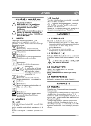 Page 179179
LATVISKILV
1 VISPĀRĒJI NOR ĀDĪJUMI
Šis simbols nor āda uz 
BR ĪDIN ĀJUMU! Šo nor ād ījumu 
neiev ērošana var rad īt nopietnus 
savainojumus un/vai  īpašuma 
boj ājumus.
Pirms maš īnas iedarbin āšanas jums ir 
j ā izlasa šie lietošanas norā dījumi un 
tiem pievienot ā broš ūra DROŠ ĪBAS 
INSTRUKCIJAS.
1.1 SIMBOLIUz maš īnas redzami š ādi simboli. Tie ir 
nepieciešami, lai atgā dinātu par r ūpību un 
uzmanī bu, ko prasa maš īnas lietošana un apkope.
Šie simboli noz īm ē:
Br īdinā jums!
Pirms maš īnas...